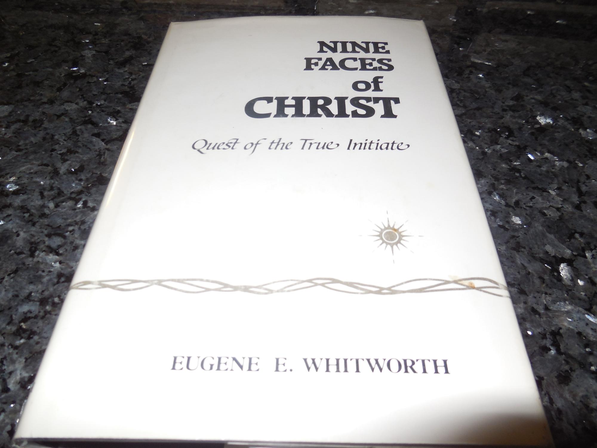 Nine Faces of Christ : Quest of the True Initiate - Whitworth, Eugene E.