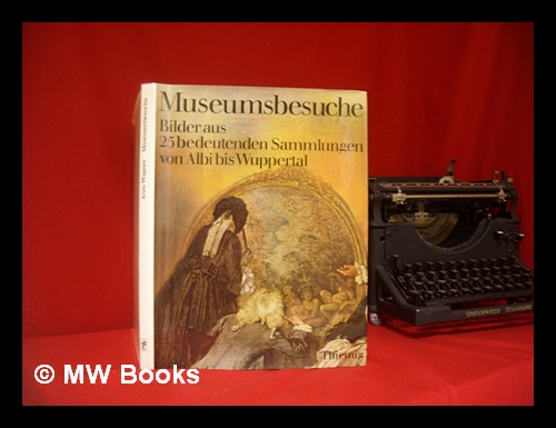 Museumsbesuche : eine Auswahl aus der Zeitschrift Die Kunst und das scho?ne Heim - Wagner, Anni