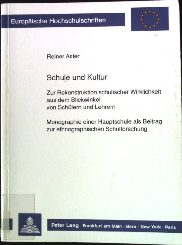 Schule und Kultur : zur Rekonstruktion schulischer Wirklichkeit aus dem Blickwinkel von Schülern und Lehrern ; Monographie einer Hauptschule als Beitrag zur ethnographischen Schulforschung. - Aster, Reiner