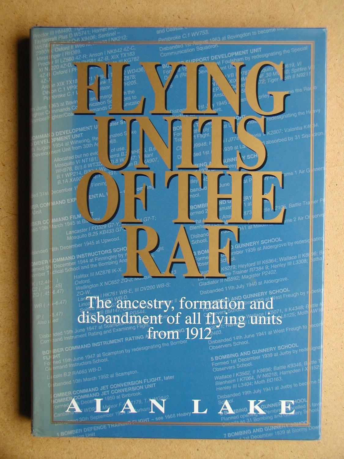 Flying Units Of The RAF: The Ancestry, Formation and Disbandment of All Flying Units from 1912. - Lake, Alan.