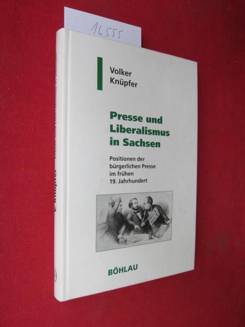 Presse und Liberalismus in Sachsen : Positionen der bürgerlichen Presse im frühen 19. Jahrhundert. Geschichte und Politik in Sachsen, Bd. 2. - Knüpfer, Volker