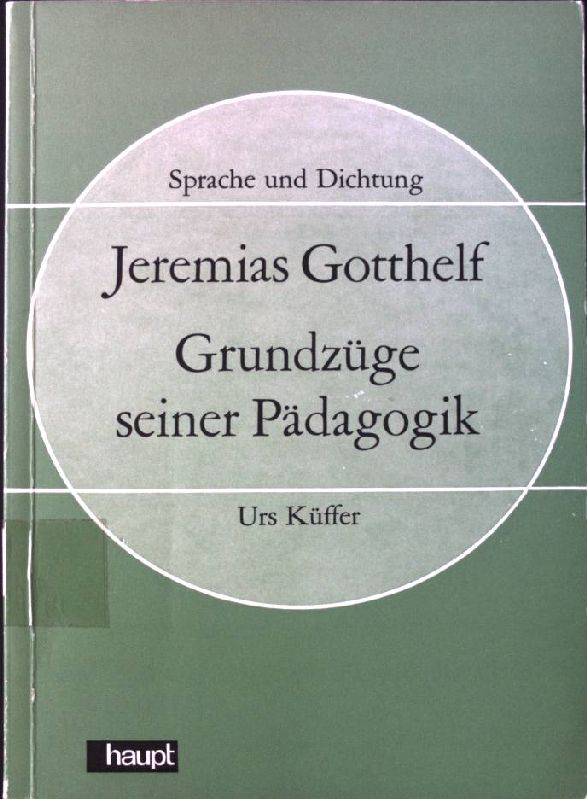 Jeremias Gotthelf, Grundzüge seiner Pädagogik : Untersuchung über die Fehlformen der Erziehung. Sprache und Dichtung Band 33, - Küffer, Urs