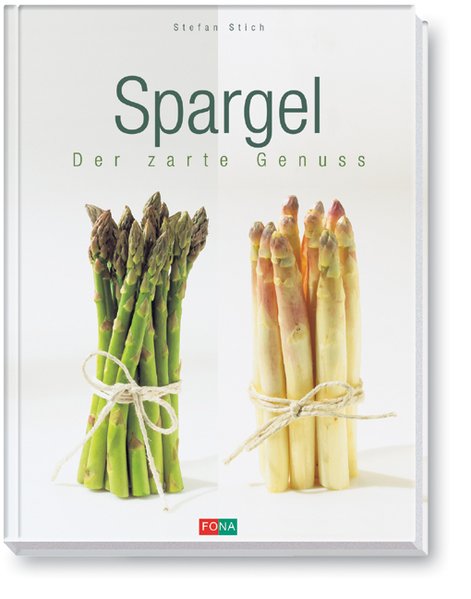 Spargel: Der zarte Genuss - Stich, Stefan