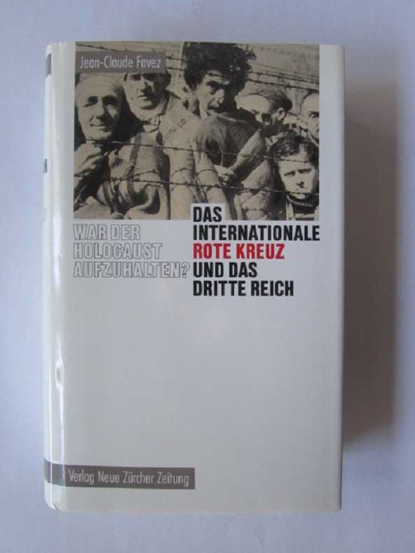 Das Internationale Rote Kreuz und das Dritte Reich - War der Holocaust aufzuhalten? - Favez, Jean-Claude und Genevieve Billeter