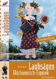 Laubsägen - Glückwunsch-Figuren : [für besondere Anlässe ; mit 2 Vorlagebögen]. Ursula Gause. [Textred.: Ursula Brunn-Steiner. Styling und Fotos: Christoph Schmotz], Creativ compact ; 56670 Laubsägen - Gause, Ursula, Christoph Schmotz und Ursula [Red.] Brunn-Steiner