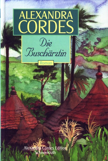 Alexandra Cordes Edition ~ Die Buschärztin : Roman. - Cordes, Alexandra