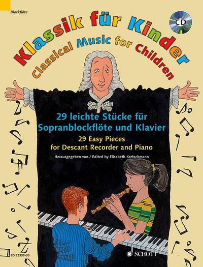 Klassik für Kinder : 29 leichte Stücke für Sopranblockflöte und Klavier. Sopran-Blockflöte und Klavier. - Elisabeth Kretschmann