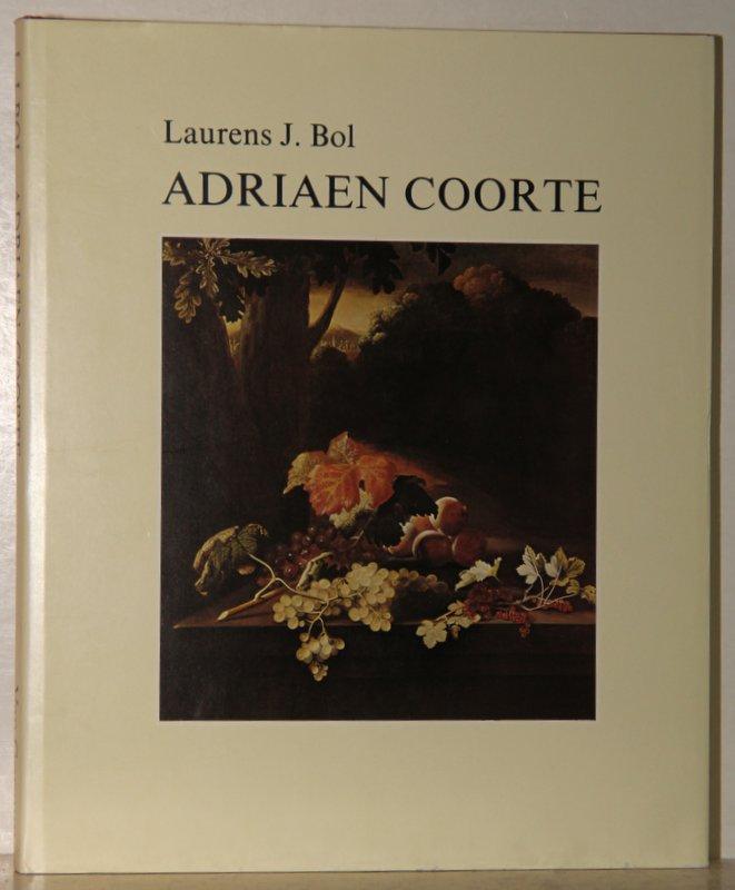 Adriaen Coorte: A Unique Late 17th Century Dutch Still Life Painter: A Unique Late Seventeenth-century Dutch Still-life Painter. - Bol, Laurens J.