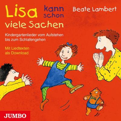 Lisa kann schon viele Sachen. CD : Kindergartenlieder vom Aufstehen bis zum Schlafengehen - Beate Lambert