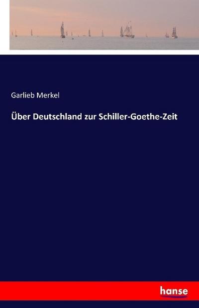 Über Deutschland zur Schiller-Goethe-Zeit - Garlieb Merkel