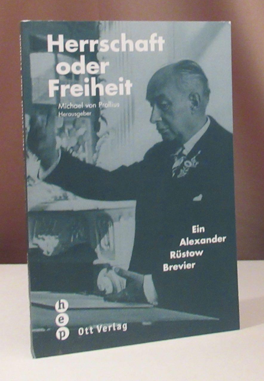Herrschaft oder Freiheit. Ein Alexander Rüstow Brevier. - Rüstow, Alexander - Prollius, Michael von (Hrsg.).