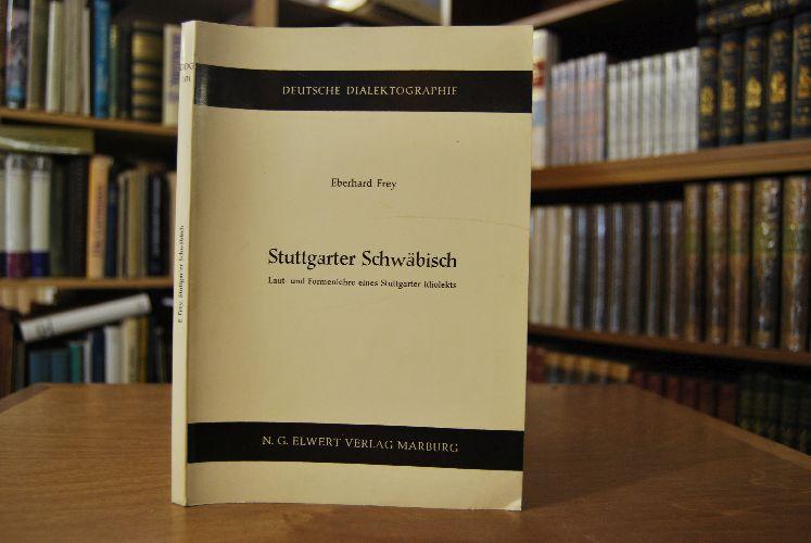 Stuttgarter Schwäbisch. Laut- und Formenlehre eines Stuttgarter Idiolekts. von - Frey, Eberhard
