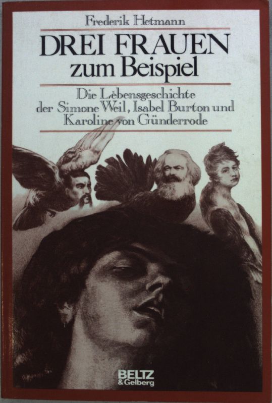Drei Frauen zum Beispiel : Die Lebensgeschichte d. Simone Weil, Isabel Burton u. Karoline von Günderrode. - Hetmann, Frederik