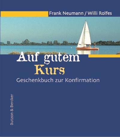 Auf gutem Kurs: Geschenkbuch zur Konfirmation : Geschenkbuch zur Konfirmation - Frank Neumann