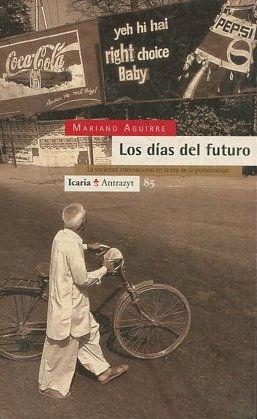 LOS DIAS DEL FUTURO. LA SOCIEDAD INTERNACIONAL EN LA ERA DE LA GLOBALIZACION. - AGUIRRE Mariano.