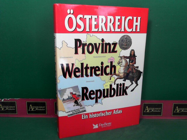 Österreich - Provinz, Weltreich, Republik - Ein historischer Atlas. - Scheuch, Manfred