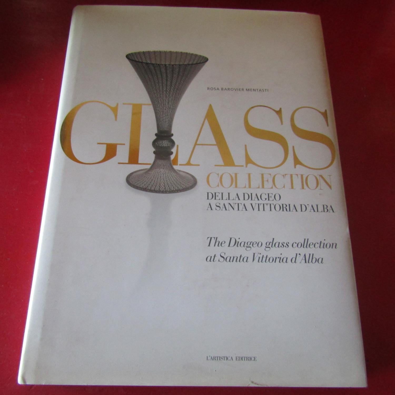 Glass Collection della Diageo a Santa Vittoria d'Alba / The Diageo Glass Collection at Santa Vittoria d'Alba Rosa Barovier Mentasti [ ]