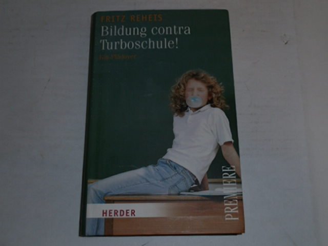 Bildung contra Turboschule! : Ein Plädoyer. - Reheis, Fritz