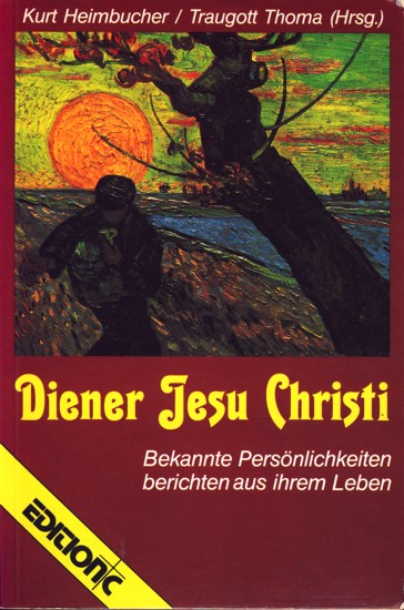 Diener Jesu Christi - Bekannte Persönlichkeiten berichten aus ihrem Leben. - Heimbucher, Kurt ; Thoma, Traugott (Hrsg.)