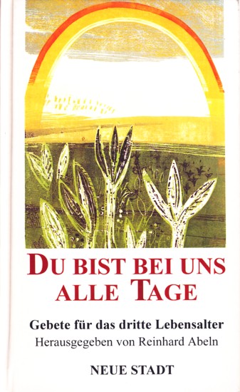 Du bist bei uns alle Tage - Gebete für das dritte Lebensalter. - Abeln, Reinhard