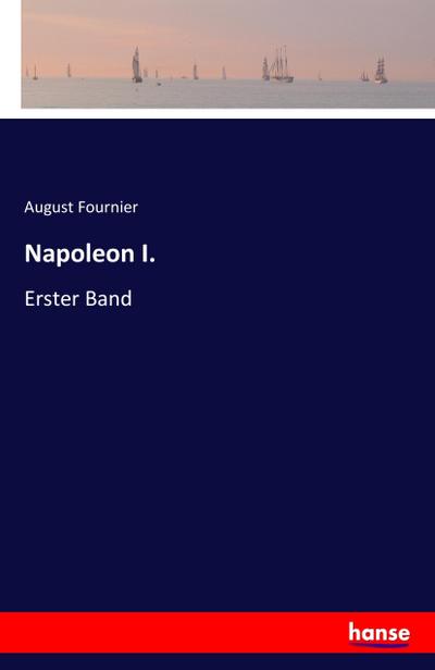 Napoleon I. : Erster Band - August Fournier