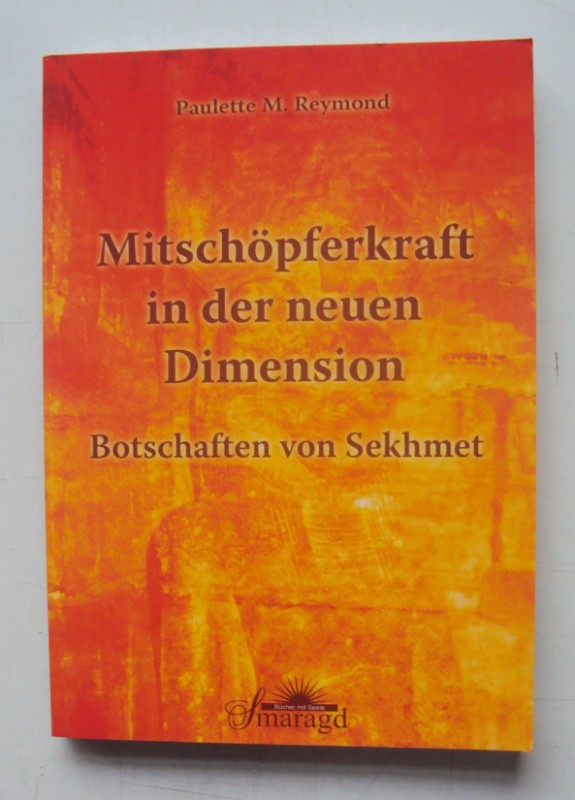 Mitschöpferkraft in der neuen Dimension. Botschaften von Sekhmet. - Reymond, Paulette M.