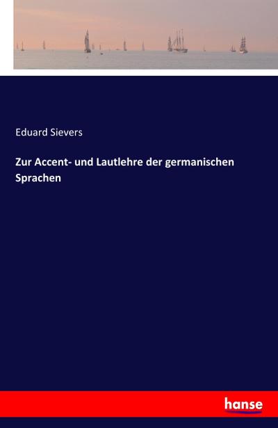 Zur Accent- und Lautlehre der germanischen Sprachen - Eduard Sievers