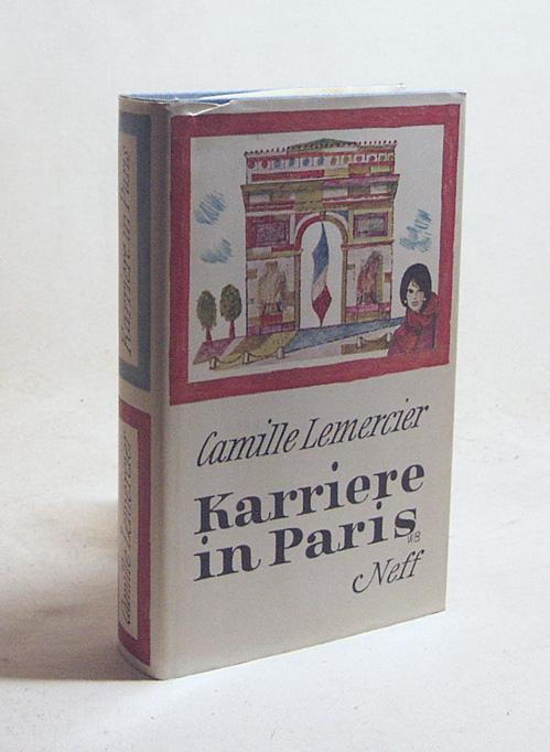 Karriere in Paris : Roman / Camille Lemercier. [Aus d. Franz. übertr. von Grete Steinböck] - Lemercier, Camille