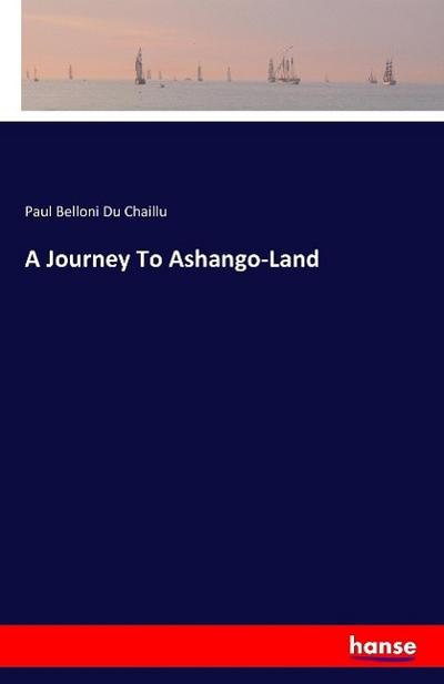 A Journey To Ashango-Land - Paul Belloni Du Chaillu
