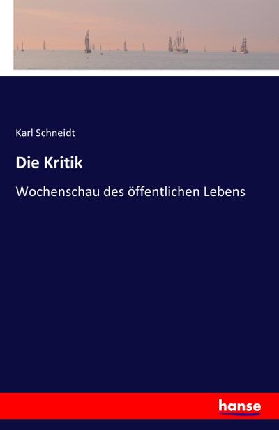 Die Kritik : Wochenschau des öffentlichen Lebens - Karl Schneidt