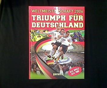 Triumph für Deutschland. Weltmeisterschaft 2006. - Neudecker, Michael