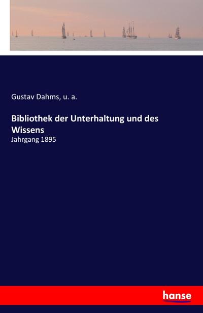 Bibliothek der Unterhaltung und des Wissens : Jahrgang 1895 - Gustav Dahms