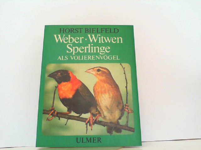 Weber, Witwen, Sperlinge. Als Volierenvögel. - Bielfeld, H.