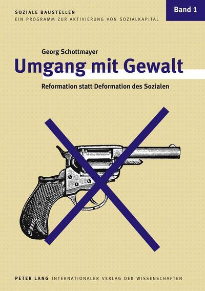 Umgang mit Gewalt : Reformation statt Deformation des Sozialen - Georg Schottmayer