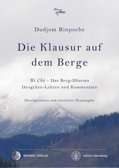 Die Klausur auf dem Berge : Ri Cho - Das Berg-Dharma, Dzogchen-Lehren und Kommentare - Dudjom Rinpoche