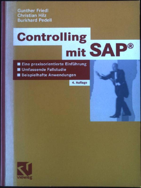 Controlling mit SAP : eine praxisorientierte Einführung ; umfassende Fallstudie ; beispielhafte Anwendungen. - Friedl, Gunther, Christian Hilz und Burkhard Pedell