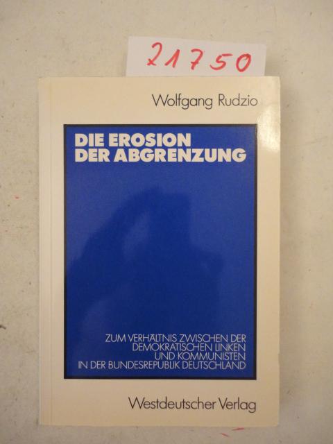 Die Erosion der Abgrenzung. Zum Verhältnis zwischen der demokratischen Linken und Kommunisten in der Bundesrepublik Deutschland. - Wolfgang Rudzio