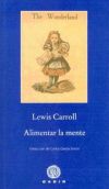 Alimentar la mente - Carroll, Lewis (1832-1898); García Simón, Carlos, (tr.)