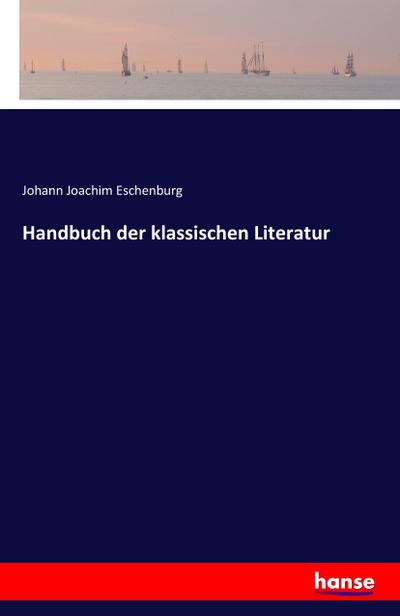 Handbuch der klassischen Literatur - Johann Joachim Eschenburg