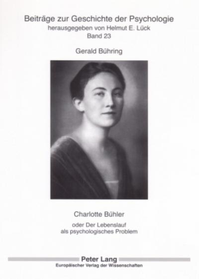 Charlotte Bühler : oder Der Lebenslauf als psychologisches Problem - Gerald Bühring