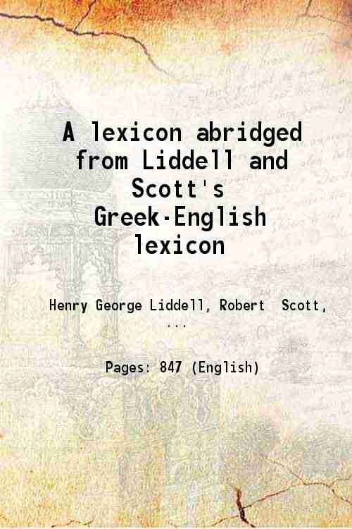 A lexicon abridged from Liddell and Scott's Greek-English lexicon 1871 - Henry George Liddell, Robert Scott, James Morris Whiton