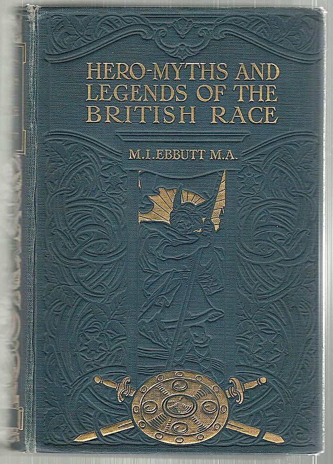 Hero Myths Legends Of The British Race De Ebbutt M I 1910 First Edition Bauer Rare Books Hero Myths Legends Of The British Race De Ebbutt M I 1910 First Edition Bauer Rare Books