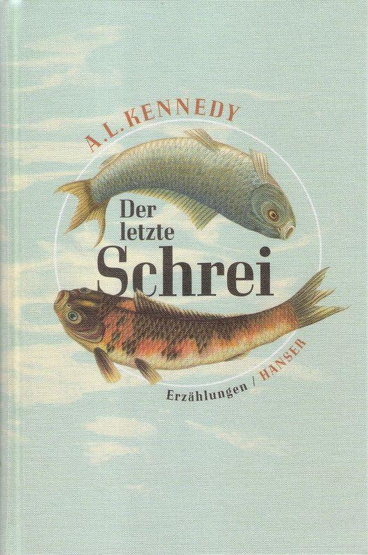 Der letzte Schrei. Erzählungen. - Kennedy, Alison L.