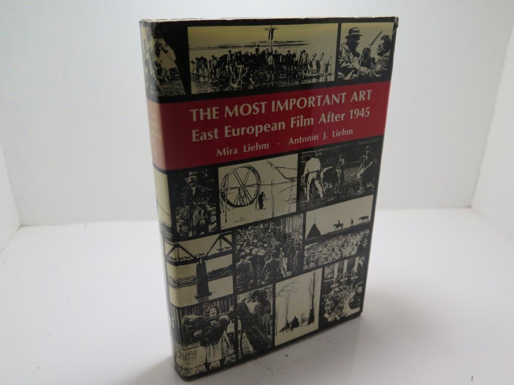 Most Important Art . East European Film After 1945 - Antonin Liehm; Mira Liehm