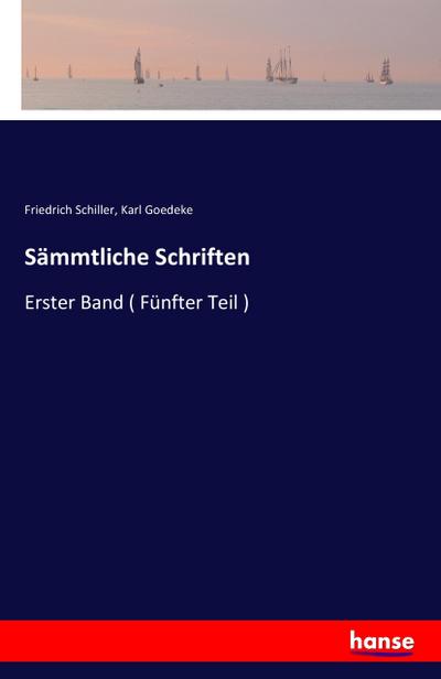 Sämmtliche Schriften : Erster Band ( Fünfter Teil ) - Friedrich Schiller