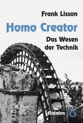 Homo Creator. Das Wesen der Technik - Lisson, Frank