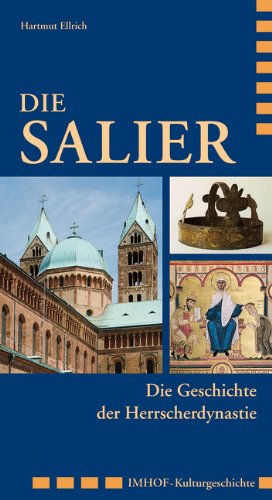 Die Salier : die Geschichte der Herrscherdynastie. Imhof Kulturgeschichte - Ellrich, Hartmut