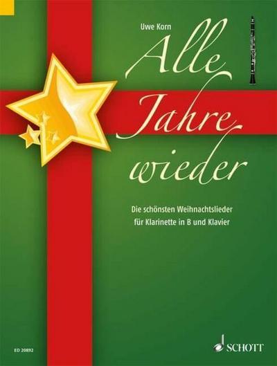 Alle Jahre wieder, für Klarinette in B und Klavier, Klavierpartitur und Klarinettenstimme : Die schönsten Weihnachtslieder - Uwe Korn