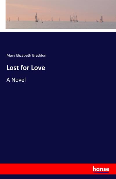Lost for Love : A Novel - Mary Elizabeth Braddon