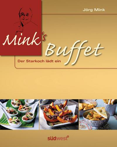 Mink's Buffet: Der Starkoch lädt ein : Der Starkoch lädt ein - Jörg Mink